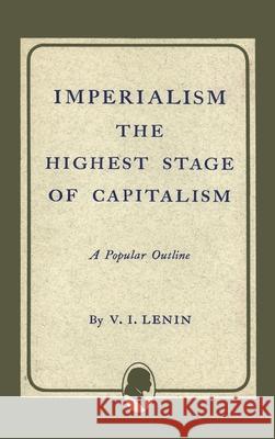 Imperialism the Highest Stage of Capitalism Vladimir Ilich Lenin Vladimir I. Lenin 9781684226122 Martino Fine Books