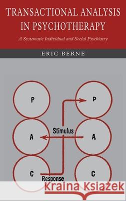 Transactional Analysis in Psychotherapy: A Systematic Individual and Social Psychiatry Eric Berne 9781684226160 Martino Fine Books