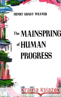 The Mainspring of Human Progress Henry Grady Weaver 9781684226238 Martino Fine Books