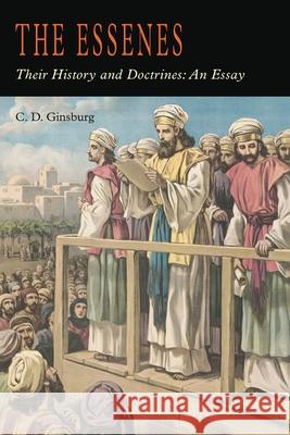 The Essenes: Their History and Doctrines Christian D. Ginsburg 9781684226320 Martino Fine Books