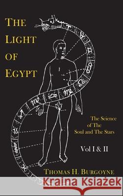 The Light of Egypt; Or, the Science of the Soul and the Stars [Two Volumes in One] Thomas H. Burgoyne 9781684226399 Martino Fine Books