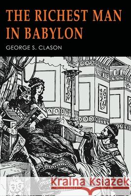 The Richest Man in Babylon: Illustrated George S. Clason 9781684226504 Martino Fine Books