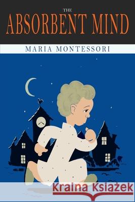 The Absorbent Mind Maria Montessori 9781684226665 Martino Fine Books