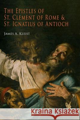 The Epistles of St. Clement of Rome and St. Ignatius of Antioch (Ancient Christian Writers) James A. Kleist Pope Clement                             St Ignatius of Antioch 9781684226870