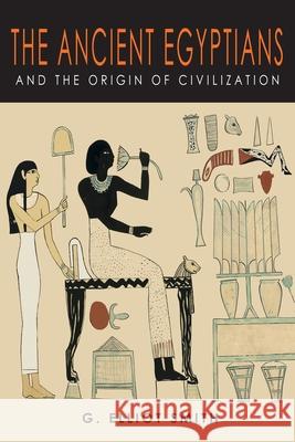 The Ancient Egyptians and the Origin of Civilization G. Elliot Smith 9781684226900 Martino Fine Books