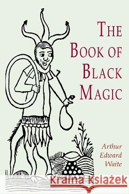 The Book of Black Magic A. E. Waite 9781684227075 Martino Fine Books