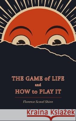 The Game of Life and How to Play It Shinn, Florence Scovel 9781684227365 Martino Fine Books