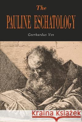The Pauline Eschatology Geerhardus Vos 9781684228096 Martino Fine Books