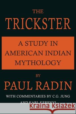 The Trickster: A Study in American Indian Mythology Paul Radin 9781684229055