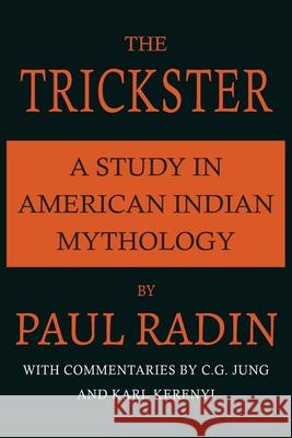 The Trickster: A Study in American Indian Mythology Paul Radin 9781684229055 Martino Fine Books