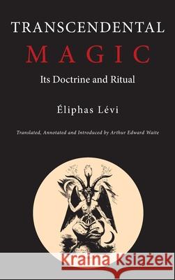 Transcendental Magic: Its Doctrine and Ritual Eliphas Levi Arthur Edward Waite 9781684229093 Martino Fine Books