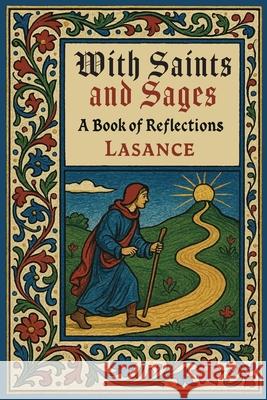 With Saints and Sages: A Book of Reflections and Prayers F. X. Lasance 9781684229956 Martino Fine Books