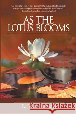 As the Lotus Blooms R Bruce Logan 9781684331024 Black Rose Writing
