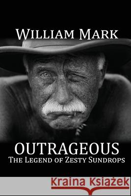 Outrageous: The Legend of Zesty Sundrops William Mark 9781684331048