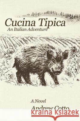 Cucina Tipica: An Italian Adventure Andrew Cotto 9781684331239 Black Rose Writing