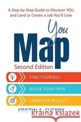 YouMap: Find Yourself. Blaze Your Path. Show the World! Sherry, Kristin A. 9781684331437 Black Rose Writing