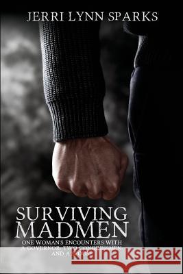Surviving Madmen: One Woman's Encounters With A Governor, Two Congressmen, and A Spouse Jerri Lynn Sparks 9781684331918 Black Rose Writing
