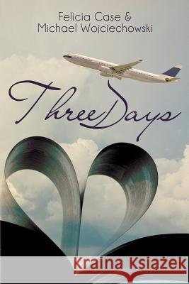 Three Days Michael Wojciechowski, Felicia Case 9781684332564