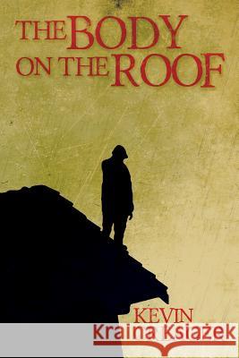 The Body on the Roof Kevin Creager 9781684332717 Black Rose Writing