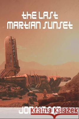 The Last Martian Sunset Jon Vassa 9781684332939 Black Rose Writing
