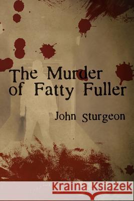 The Murder of Fatty Fuller John Sturgeon 9781684333219