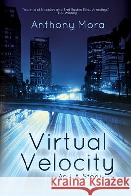 Virtual Velocity: An L.A. Story Anthony Mora 9781684333523 Black Rose Writing