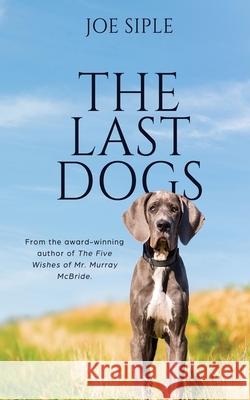 The Last Dogs Joe Siple 9781684334391 Black Rose Writing