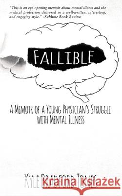 Fallible: A Memoir of a Young Physician's Struggle with Mental Illness Kyle Bradford Jones 9781684334551 Black Rose Writing