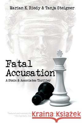 Fatal Accusation: A Stein & Associates Thriller Marian K. Riedy Tanja Steigner 9781684334674 Black Rose Writing