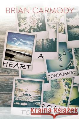 A Heart Condemned to Roam Brian Carmody 9781684334681