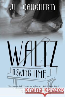 Waltz in Swing Time Jill Caugherty 9781684334780 Black Rose Writing