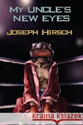 My Uncle's New Eyes Joseph Hirsch 9781684335138 Black Rose Writing