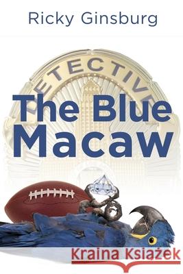 The Blue Macaw: A Detective Valarie Garibaldi Murder Mystery Ricky Ginsburg 9781684335299 Black Rose Writing