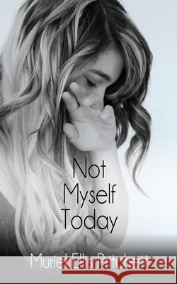 Not Myself Today: A Paranormal Thriller Muriel Ellis Pritchett 9781684335473 Black Rose Writing