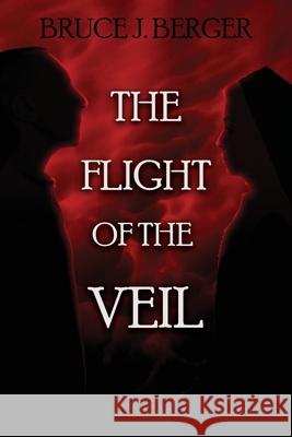 The Flight of the Veil Bruce J Berger 9781684335596