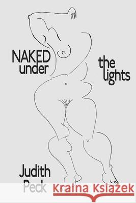 Naked Under the Lights Judith Peck 9781684335756