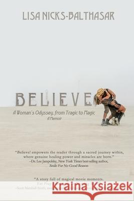 Believe!: A Woman's Odyssey, from Tragic to Magic Lisa Nicks-Balthasar 9781684336180 Black Rose Writing