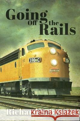 Going Off The Rails Richard S Brown 9781684336302