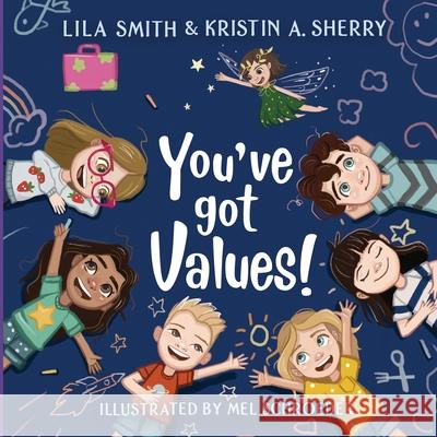 You've Got Values! Kristin A Sherry, Lila Smith, Mel Schroeder 9781684336630 Black Rose Writing