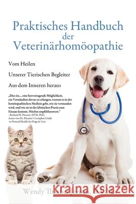 Praktisches Handbuch der Veterinärhomöopathie: Vom Heilen Unserer Tierischen Begleiter Aus dem Inneren heraus Jensen, D. V. M. Wendy Thacher 9781684336760 Black Rose Writing