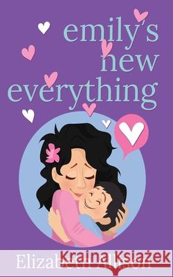 Emily's New Everything Elizabeth Allison 9781684336890 Black Rose Writing