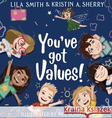 You've Got Values! Kristin A Sherry, Lila Smith, Mel Schroeder 9781684337002 Black Rose Writing