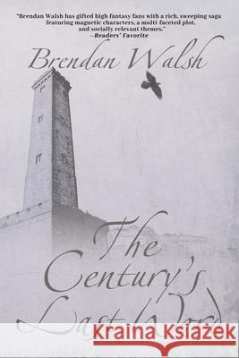 The Century's Last Word Brendan Walsh 9781684337569 Black Rose Writing