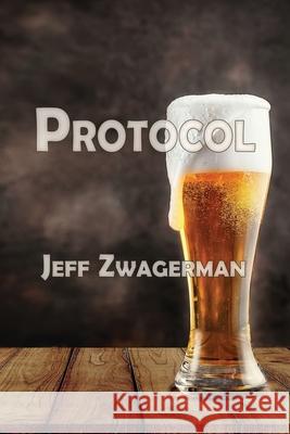Protocol Jeff Zwagerman 9781684337996 Black Rose Writing