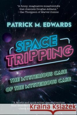 Space Tripping: The Mysterious Case of the Mysterious Case Patrick M Edwards 9781684338207