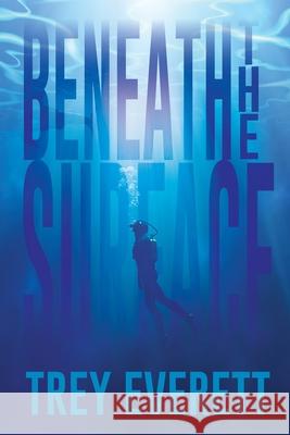 Beneath the Surface Trey Everett 9781684338337