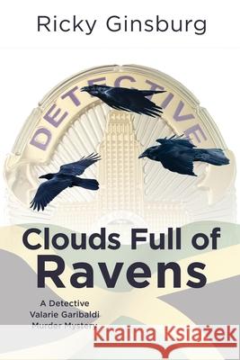 Clouds Full of Ravens: A Detective Valarie Garibaldi Murder Mystery Ricky Ginsburg 9781684338467 Black Rose Writing