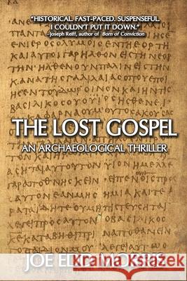 The Lost Gospel: An Archaeological Thriller Joe Edd Morris 9781684338481 Black Rose Writing