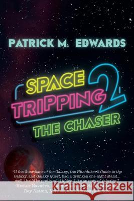 Space Tripping 2: The Chaser Patrick M. Edwards 9781684338511 Black Rose Writing