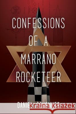 Confessions of a Marrano Rocketeer Daniel Schenker 9781684338566 Black Rose Writing